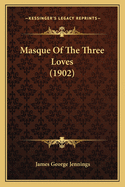 Masque of the Three Loves (1902)