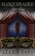 Masqueraded Act One: A YA Paranormal Thriller and Dark Fantasy Novel