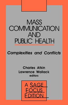 Mass Communication and Public Health: Complexities and Conflicts - Atkin, Charles K (Editor), and Wallack, Lawrence