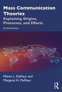 Mass Communication Theories: Explaining Origins, Processes, and Effects