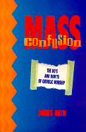 Mass Confusion: The Do's and Don'ts of Catholic Worship