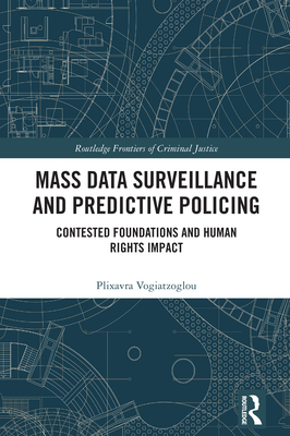 Mass data surveillance and predictive policing: Contested Foundations and Human Rights Impact - Vogiatzoglou, Plixavra