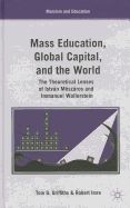 Mass Education, Global Capital, and the World: The Theoretical Lenses of Istvn Mszros and Immanuel Wallerstein