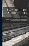 Mass for Three Or Four Voices: Soprano, (Alto), Tenor, and Bass, with Accompaniment of Organ, Harp, Violoncello and Double Bass