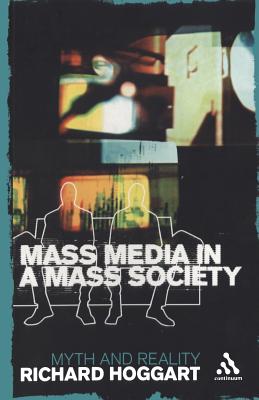 Mass Media in a Mass Society: Myth and Reality - Hoggart, Richard