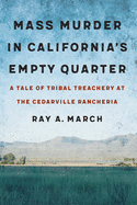 Mass Murder in California's Empty Quarter: A Tale of Tribal Treachery at the Cedarville Rancheria