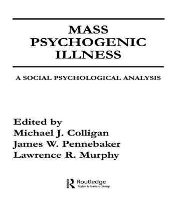 Mass Psychogenic Illness: A Social Psychological Analysis - Colligan, M J (Editor), and Pennebaker, J W (Editor), and Murphy, L R (Editor)