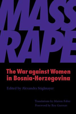 Mass Rape: The War against Women in Bosnia-Herzegovina - Enloe, Cynthia (Afterword by), and Stiglmayer, Alexandra (Editor), and Faber, Marion (Translated by)