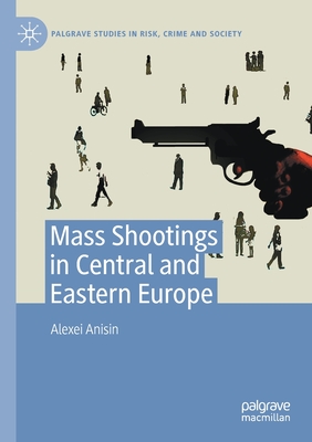 Mass Shootings in Central and Eastern Europe - Anisin, Alexei