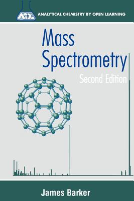 Mass Spectrometry: Analytical Chemistry by Open Learning - Barker, James