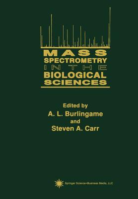 Mass Spectrometry in the Biological Sciences - Burlingame, A. L. (Editor), and Carr, Steven A. (Editor)