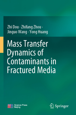 Mass Transfer Dynamics of Contaminants in Fractured Media - Dou, Zhi, and Zhou, Zhifang, and Wang, Jinguo