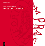 Mass Und Gewicht: Geschichtliche Und Tabellarische Darstellungen Von Den Anf?ngen Bis Zur Gegenwart