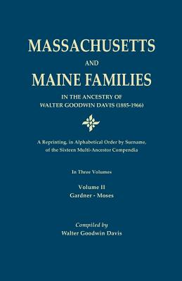 Massachusetts and Maine Families in the Ancestry of Walter Goodwin Davis: A Reprinting, in Alphabetical Order by Surname, of the Sixteen Multi-Ancesto - Davis, Walter Goodwin, and Roberts, Gary Boyd (Introduction by)