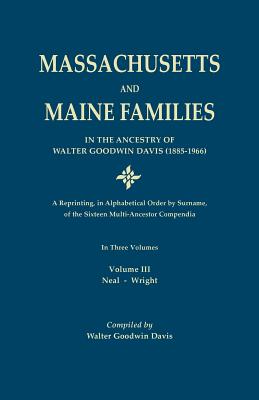 Massachusetts and Maine Families in the Ancestry of Walter Goodwin Davis: A Reprinting, in Alphabetical Order by Surname, of the Sixteen Multi-Ancesto - Davis, Walter Goodwin, and Roberts, Gary Boyd (Introduction by)