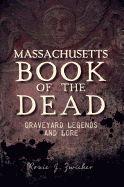 Massachusetts Book of the Dead:: Graveyard Legends and Lore