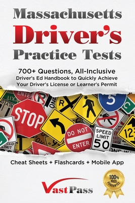 Massachusetts Driver's Practice Tests: 700+ Questions, All-Inclusive Driver's Ed Handbook to Quickly achieve your Driver's License or Learner's Permit (Cheat Sheets + Digital Flashcards + Mobile App) - Vast, Stanley