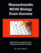 Massachusetts McAs Biology Exam Success: Master the Key Vocabulary of the Massachusetts McAs in Biology