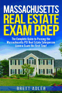 Massachusetts Real Estate Exam Prep: The Complete Guide to Passing the Massachusetts Psi Real Estate Salesperson License Exam the First Time!