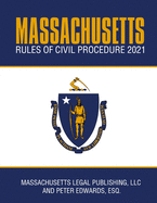 Massachusetts Rules of Civil Procedure 2021: Complete Rules as Revised Through January 1, 2021
