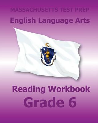 MASSACHUSETTS TEST PREP English Language Arts Reading Workbook Grade 6: Preparation for the Next-Generation MCAS Tests - Test Master Press Massachusetts