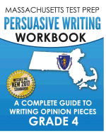 Massachusetts Test Prep Persuasive Writing Workbook: A Complete Guide to Writing Opinion Pieces Grade 3