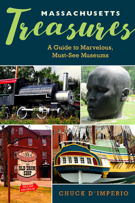 Massachusetts Treasures: A Guide to Marvelous, Must-See Museums - D'Imperio, Chuck