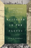 Massacre in the Clouds: An American Atrocity and the Erasure of History