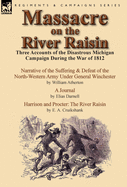 Massacre on the River Raisin: Three Accounts of the Disastrous Michigan Campaign During the War of 1812