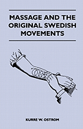 Massage And The Original Swedish Movements - Their Appliction To Various Diseases Of The Body - Lectures Before The Training Schools For Nurses Connected With The Hospital Of The University Of Pennsylvania, German Hospital, Women's Hospital, Philadelphia