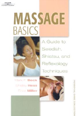 Massage Basics: Guide to Swedish, Shiatsu, and Reflexology Techniques - Beck, Mark, and Beck, Mark F, and Miller