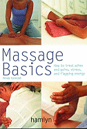 Massage Basics: How to Treat Aches and Pains, Stress and Flagging Energy