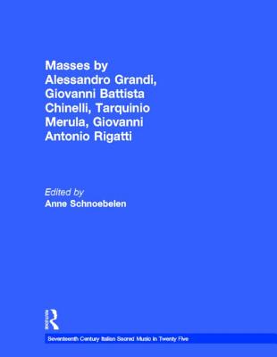 Masses by Alessandro Grandi, Giovanni Battista Chinelli, Tarquinio Merula, Giovanni Antonio Rigatti - Schnoebelen, Anne (Editor)