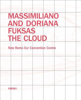 Massimiliano and Doriana Fuksas: The Cloud: New Rome-Eur Convention Centre - Giovannini, Joseph