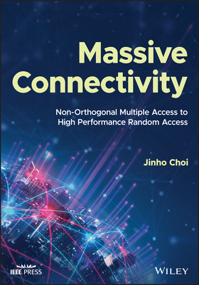 Massive Connectivity: Non-Orthogonal Multiple Access to High Performance Random Access - Choi, Jinho