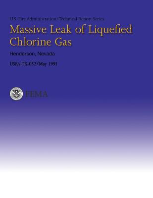 Massive Leak of Liquefied Chlorine Gas- Henderson, Nevada: USFA-Technical Report 052 - Fire Administration, U S, and Federal Emergency Management Agency, U S