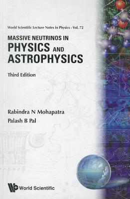 Massive Neutrinos in Physics and Astrophysics (Third Edition) - Mohapatra, Rabindra N, and Pal, Palash B