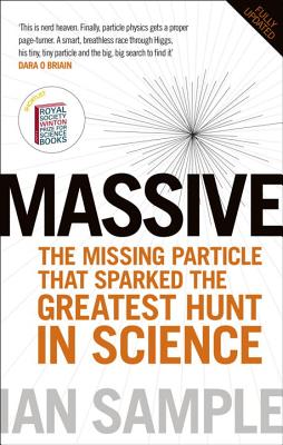 Massive: The Higgs Boson and the Greatest Hunt in Science: Updated Edition - Sample, Ian