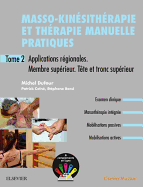 Masso-Kinesitherapie Et Therapie Manuelle Pratiques - Tome 2: Applications Regionales. Membre Superieur. Tronc Superieur