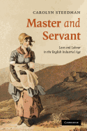 Master and Servant: Love and Labour in the English Industrial Age