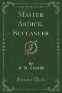 Master Ardick, Buccaneer (Classic Reprint)