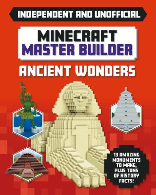 Master Builder - Minecraft Ancient Wonders (Independent & Unofficial): A Step-by-step Guide to Building Your Own Ancient Buildings, Packed With Amazing Historical Facts to Inspire You! - Stanford, Sara