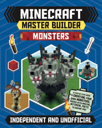 Master Builder - Minecraft Monsters (Independent & Unofficial): A Step-by-Step Guide to Creating Your Own Monsters, Packed with Amazing Mythical Facts to Inspire You!