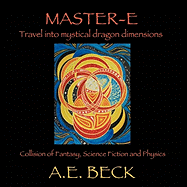Master-E: Travel Into Mystical Dragon Dimensions Collision of Fantasy, Science Fiction and Physics