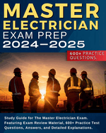 Master Electrician Exam Prep: Study Guide for The Master Electrician Exam. Featuring Exam Review Material, 600+ Practice Test Questions, Answers, and Detailed Explanations.