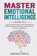 Master Emotional Intelligence - 7 Books in 1: Empath, Self-Discipline, Anger Management, Dialectical Behavior Therapy, Habit, Stoicism, Emotional Intelligence