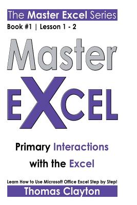 Master Excel: Primary Interactions with the Excel - Clayton, Thomas