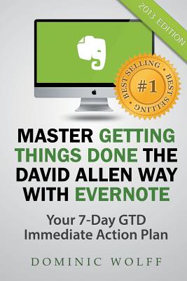 Master Getting Things Done the David Allen Way with Evernote - Wolff, Dominic