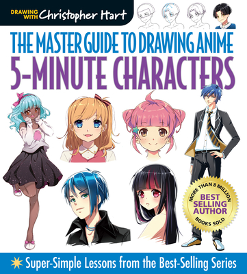 Master Guide to Drawing Anime: 5-Minute Characters: Super-Simple Lessons from the Best-Selling Series - Hart, Christopher