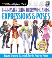 Master Guide to Drawing Anime: Expressions & Poses: Figure Drawing Essentials for the Aspiring Artist - A How to Draw Anime / Manga Step by Step Book Series